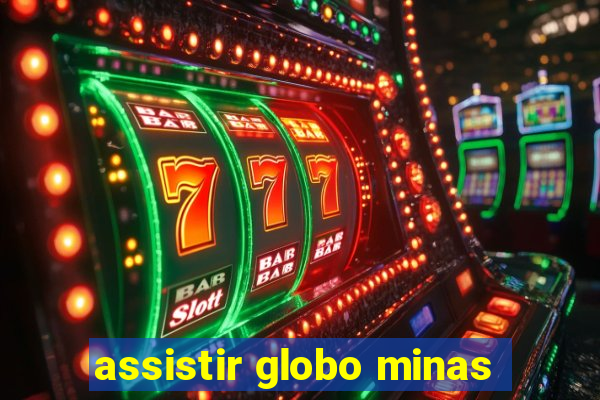 assistir globo minas